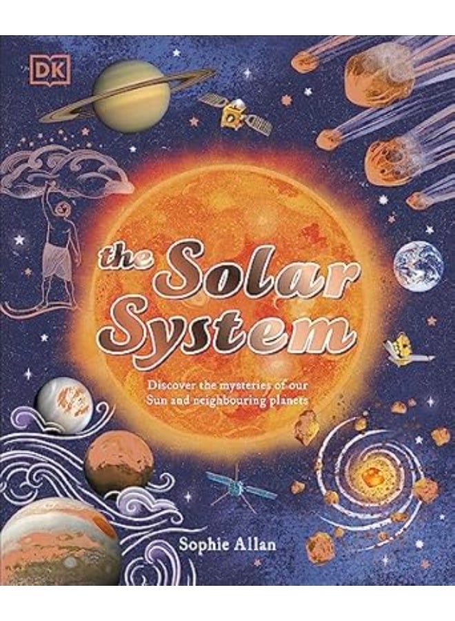 The Solar System: Discover the Mysteries of Our Sun and Neighbouring Planets (Space Explorers)